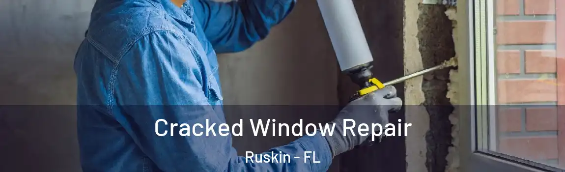  Cracked Window Repair Ruskin - FL