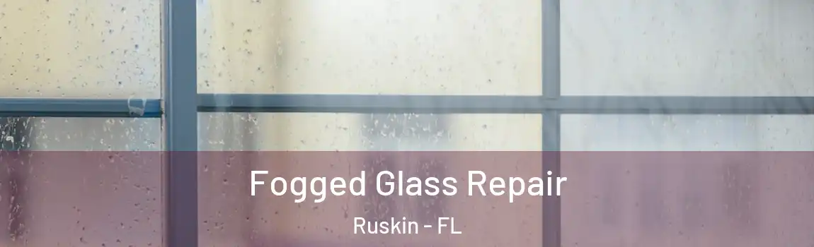  Fogged Glass Repair Ruskin - FL