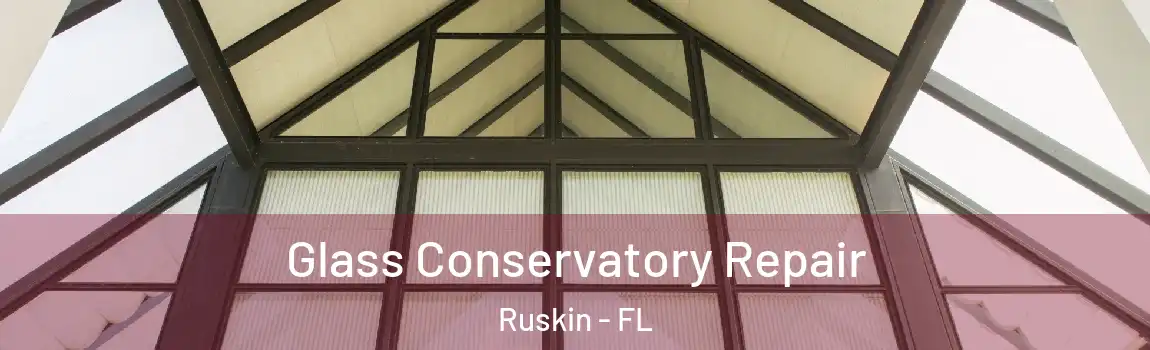  Glass Conservatory Repair Ruskin - FL