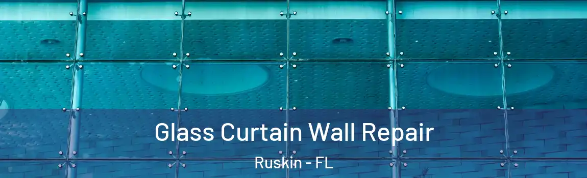  Glass Curtain Wall Repair Ruskin - FL