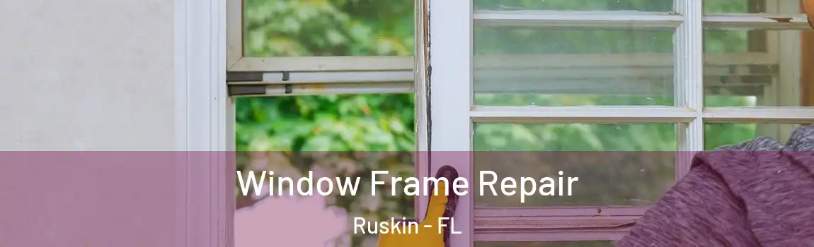  Window Frame Repair Ruskin - FL